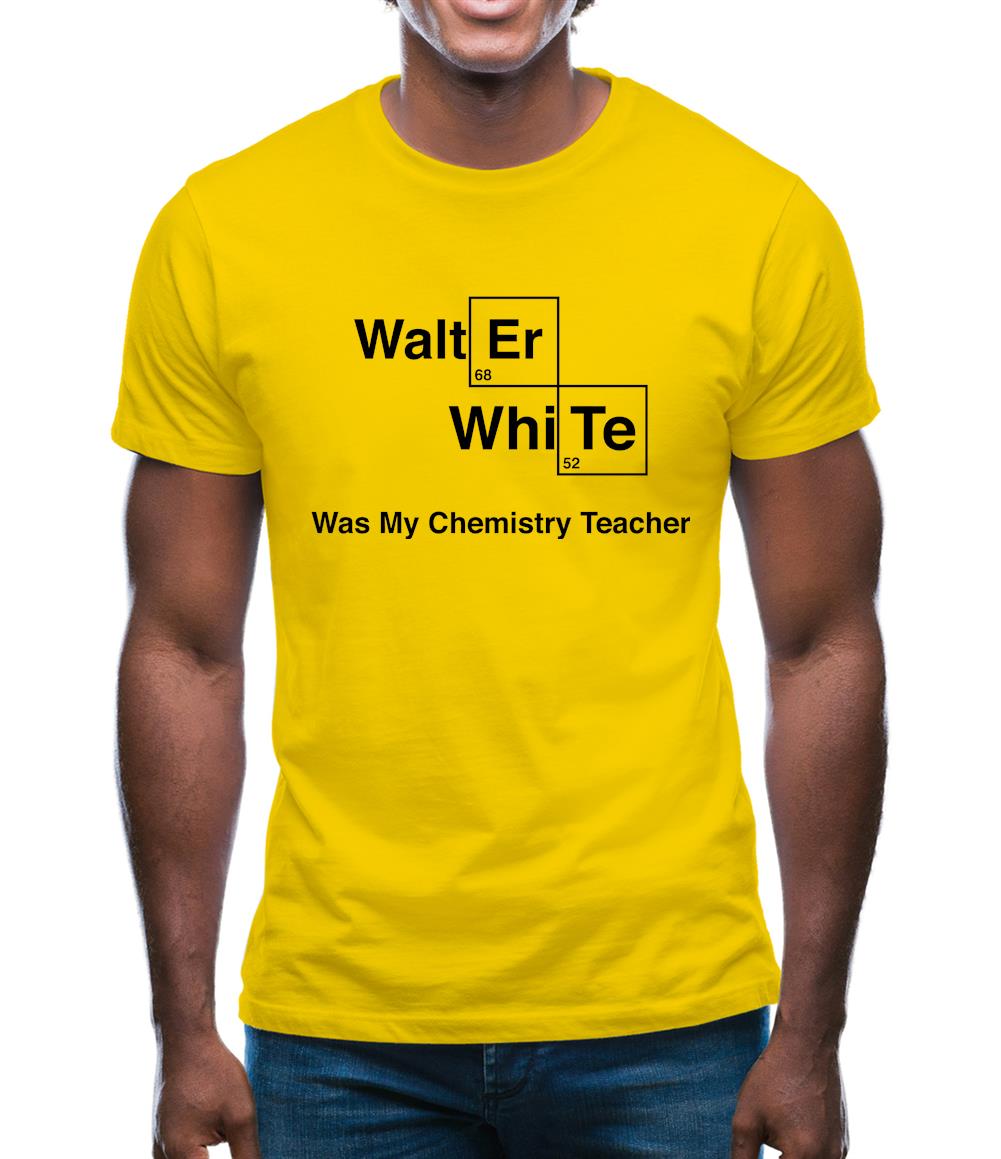 Walter White Was My Chemistry Teacher Mens T-Shirt Walter White Was My Chemistry Teacher Mens T-Shirt