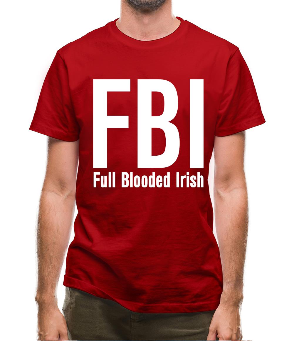 FBI Full Blooded Irish Mens T-Shirt FBI Full Blooded Irish Mens T-Shirt