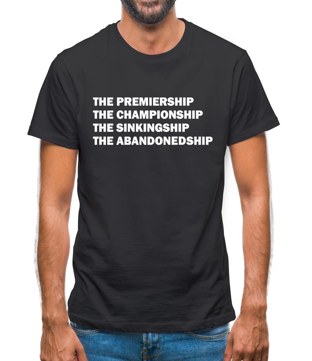 The premiership, the championship, the sinkingship, the abandonship Mens T-Shirt The premiership, the championship, the sinkingship, the abandonship Mens T-Shirt