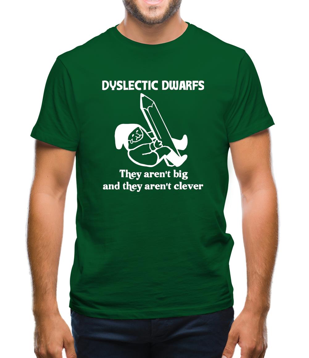 Dyslectic dwarfs. They aren't big and they aren't clever Mens T-Shirt Dyslectic dwarfs. They aren't big and they aren't clever Mens T-Shirt