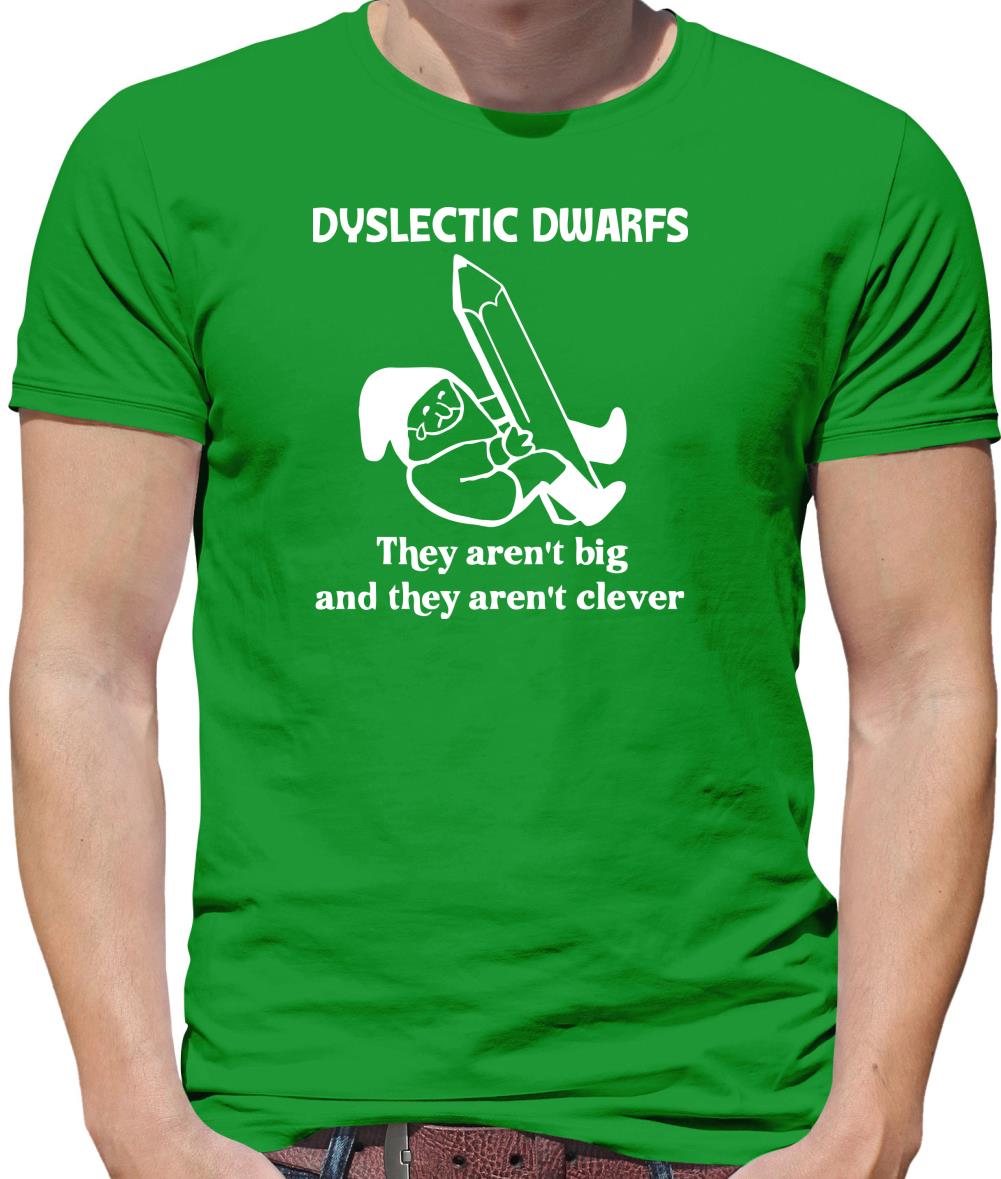 Dyslectic dwarfs. They aren't big and they aren't clever Mens T-Shirt Dyslectic dwarfs. They aren't big and they aren't clever Mens T-Shirt