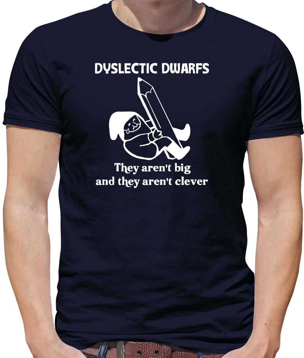 Dyslectic dwarfs. They aren't big and they aren't clever Mens T-Shirt Dyslectic dwarfs. They aren't big and they aren't clever Mens T-Shirt