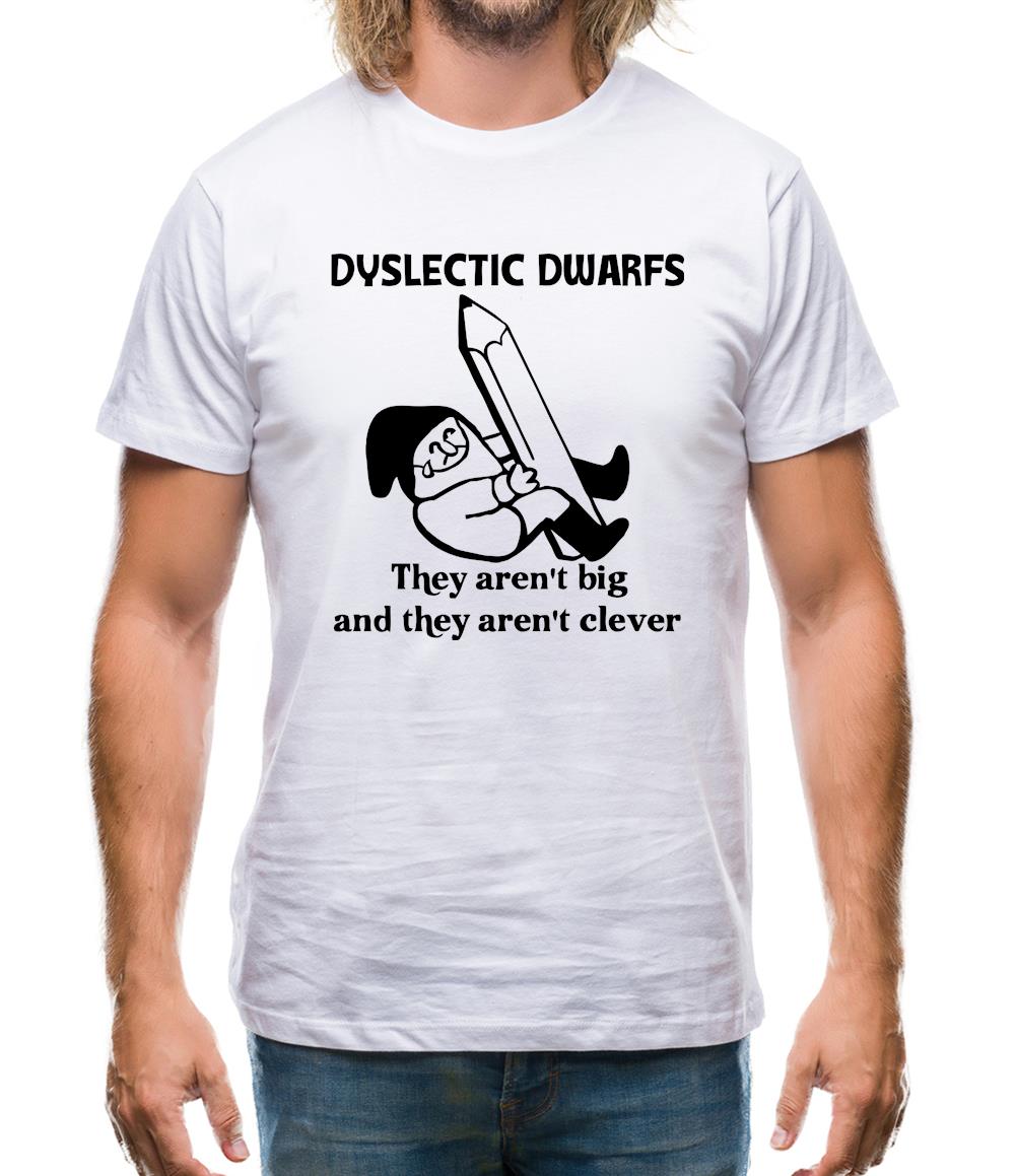 Dyslectic dwarfs. They aren't big and they aren't clever Mens T-Shirt Dyslectic dwarfs. They aren't big and they aren't clever Mens T-Shirt