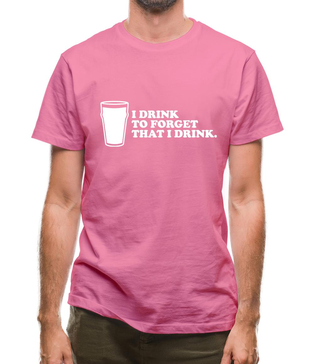 I Drink To Forget That I Drink Mens T-Shirt I Drink To Forget That I Drink Mens T-Shirt