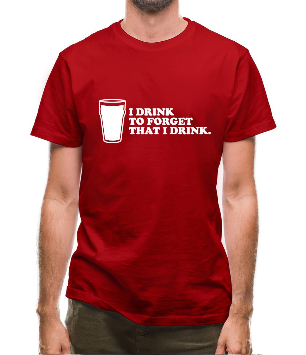 I Drink To Forget That I Drink Mens T-Shirt I Drink To Forget That I Drink Mens T-Shirt