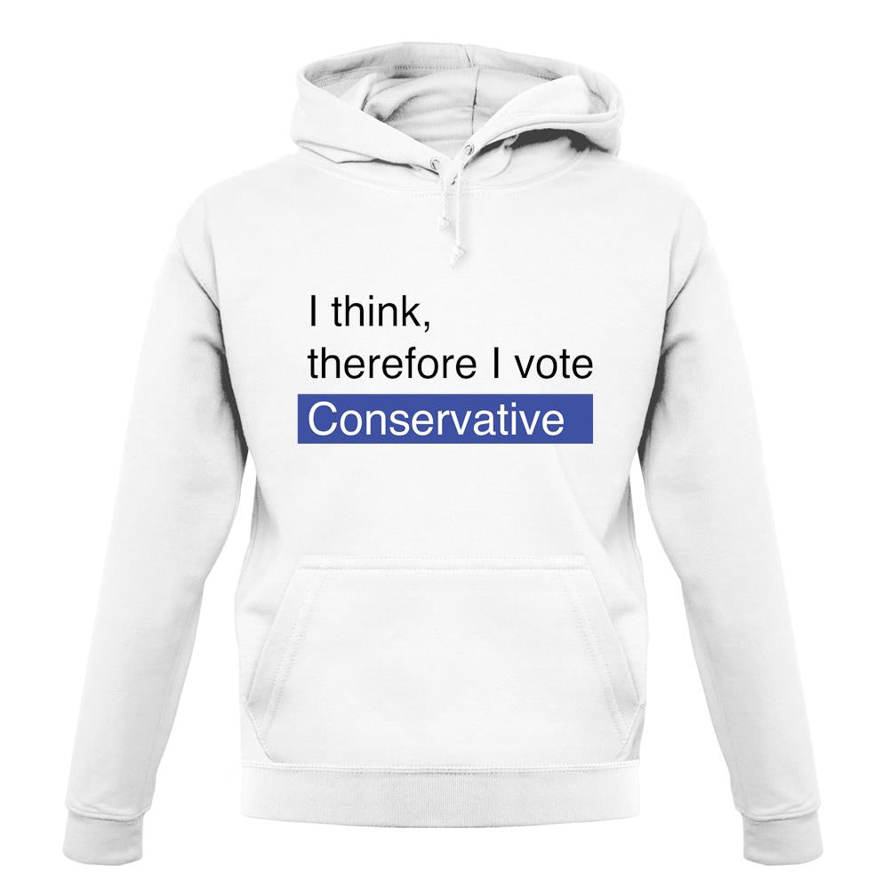 I Think, Therefore I Vote Conservative unisex hoodie I Think, Therefore I Vote Conservative unisex hoodie