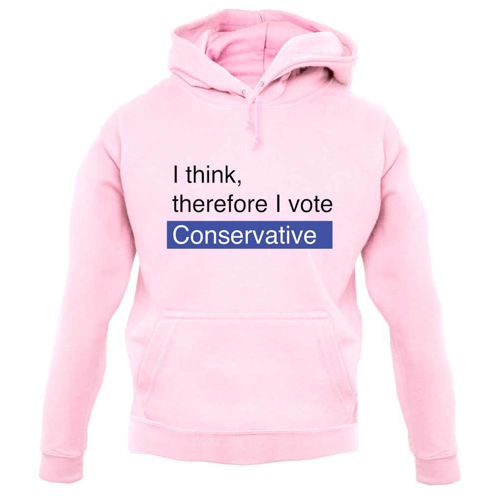 I Think, Therefore I Vote Conservative unisex hoodie I Think, Therefore I Vote Conservative unisex hoodie
