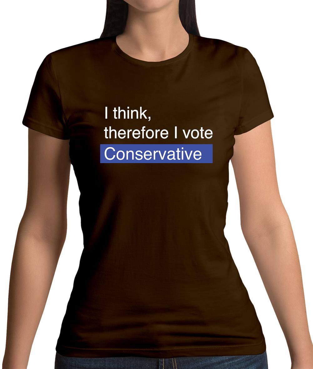 I Think, Therefore I Vote Conservative Womens T-Shirt I Think, Therefore I Vote Conservative Womens T-Shirt