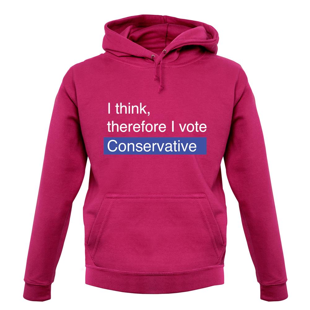 I Think, Therefore I Vote Conservative unisex hoodie I Think, Therefore I Vote Conservative unisex hoodie