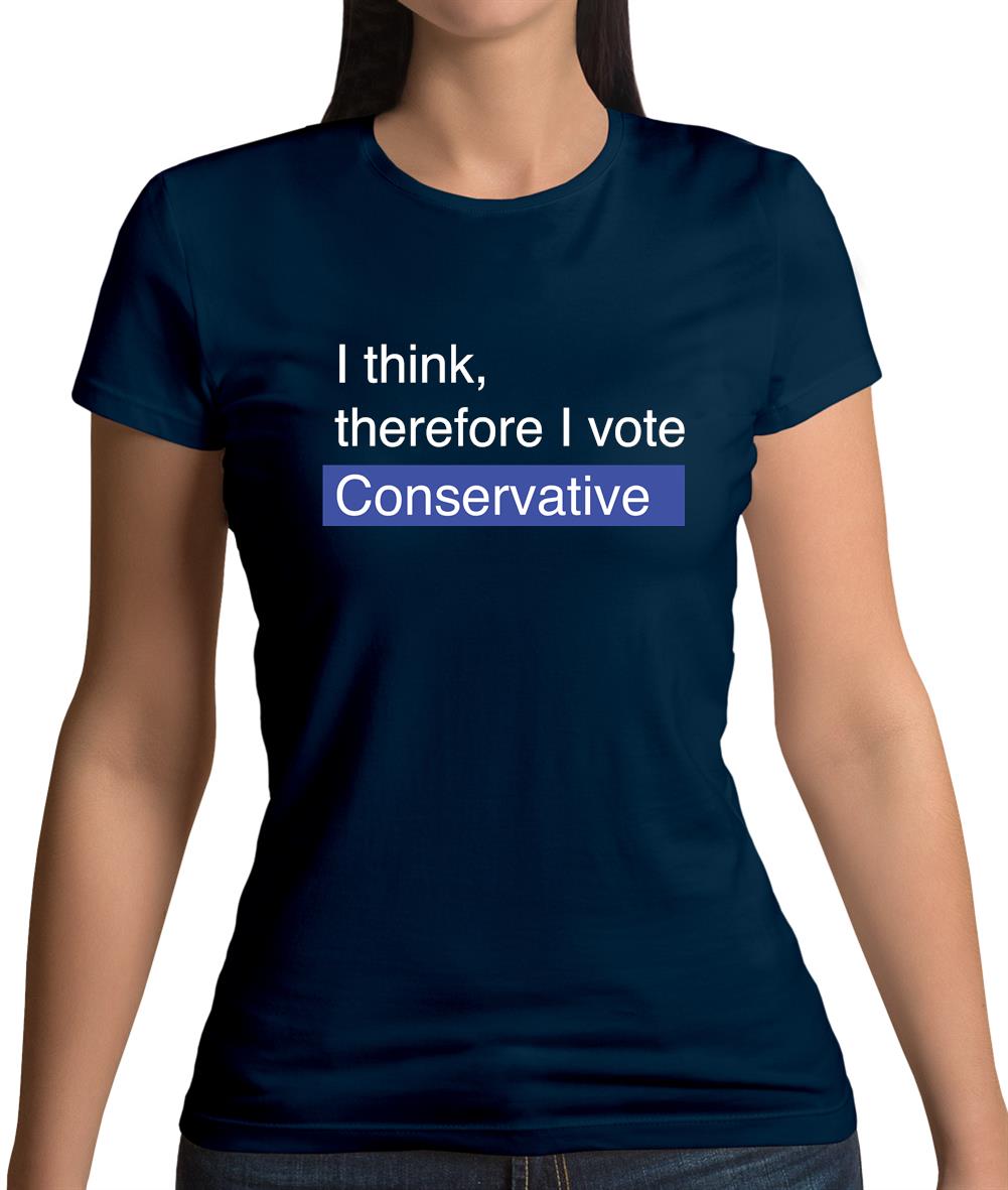 I Think, Therefore I Vote Conservative Womens T-Shirt I Think, Therefore I Vote Conservative Womens T-Shirt