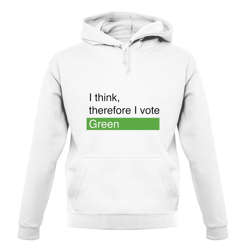 I Think, Therefore I Vote Green unisex hoodie I Think, Therefore I Vote Green unisex hoodie