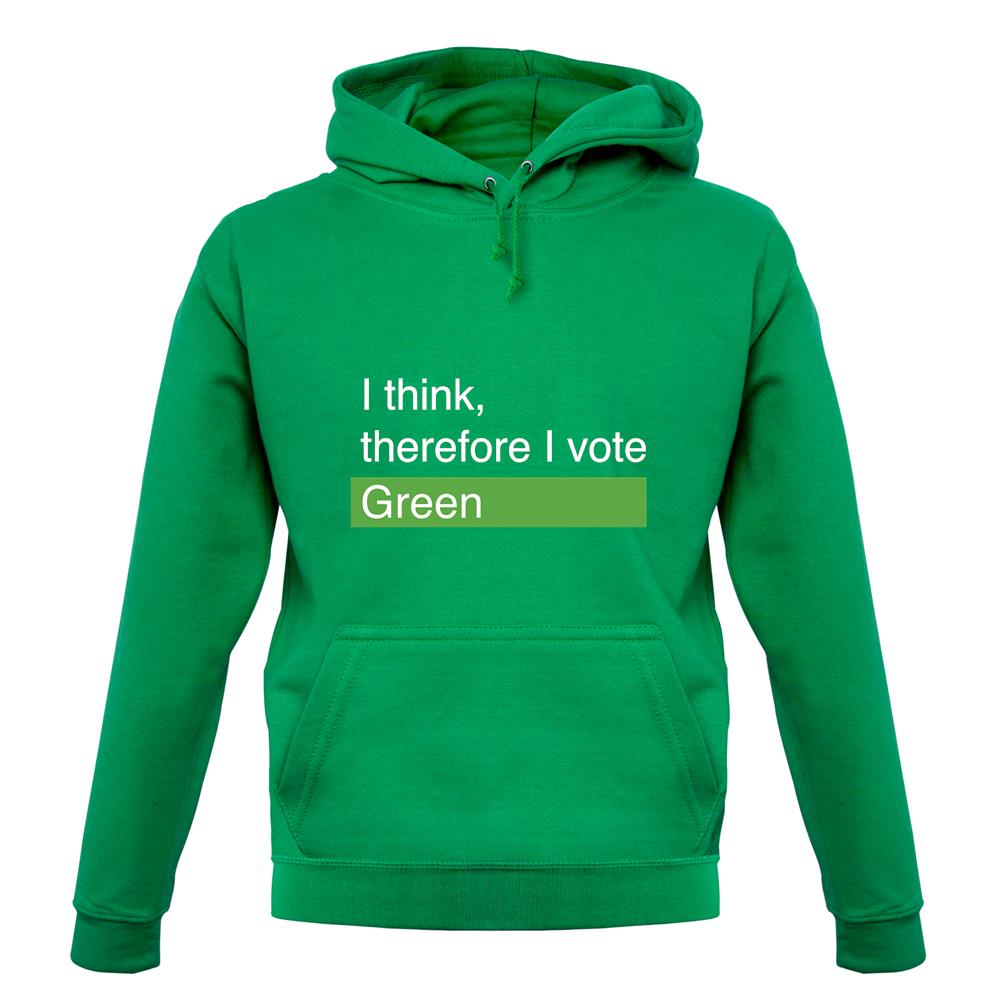 I Think, Therefore I Vote Green unisex hoodie I Think, Therefore I Vote Green unisex hoodie