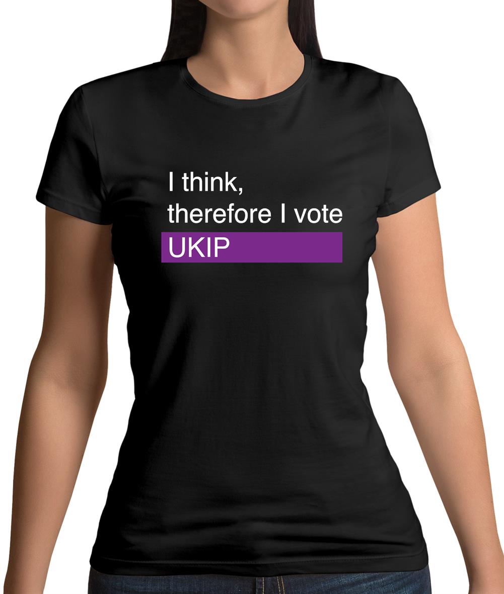 I Think, Therefore I Vote Ukip Womens T-Shirt I Think, Therefore I Vote Ukip Womens T-Shirt