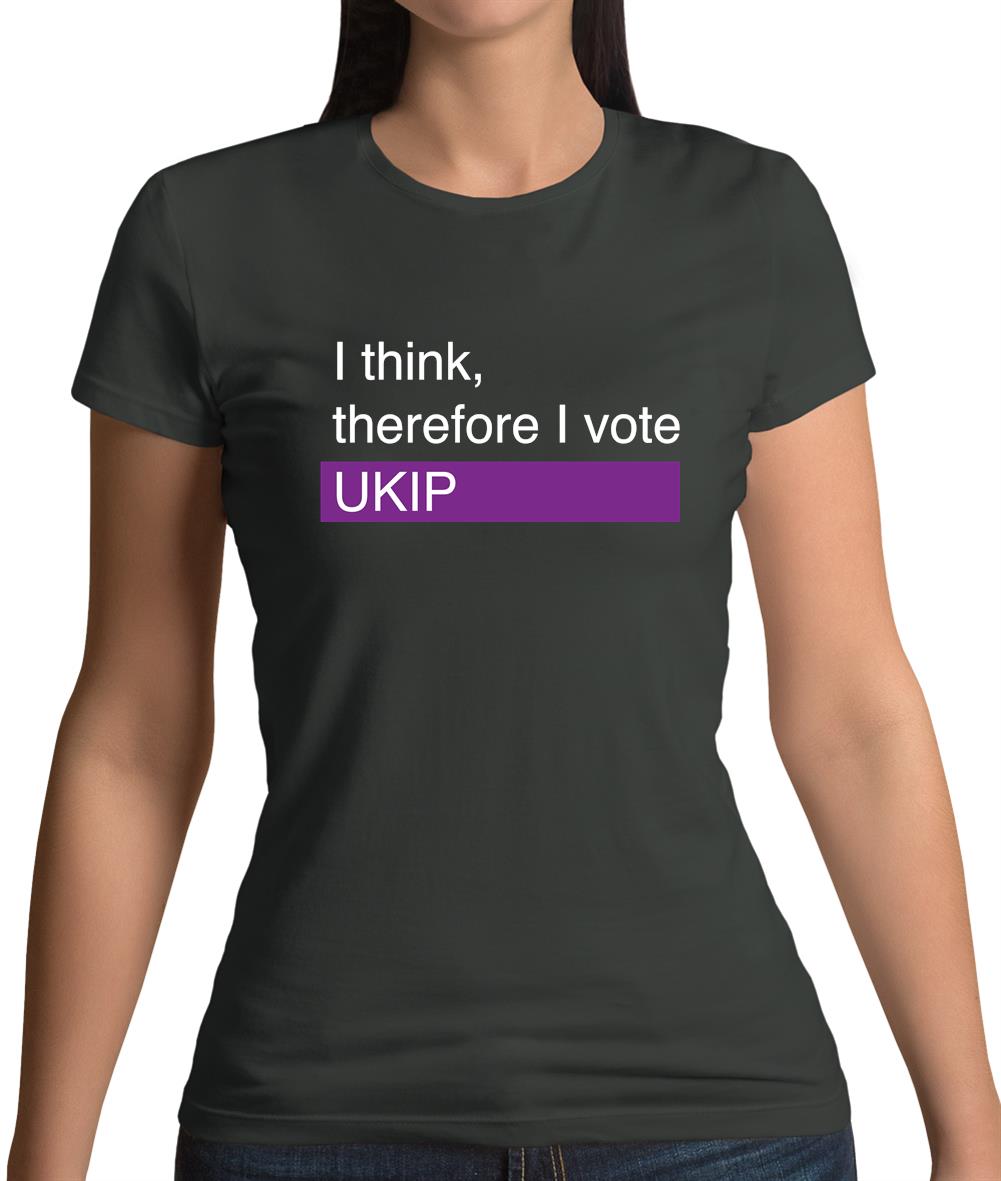 I Think, Therefore I Vote Ukip Womens T-Shirt I Think, Therefore I Vote Ukip Womens T-Shirt
