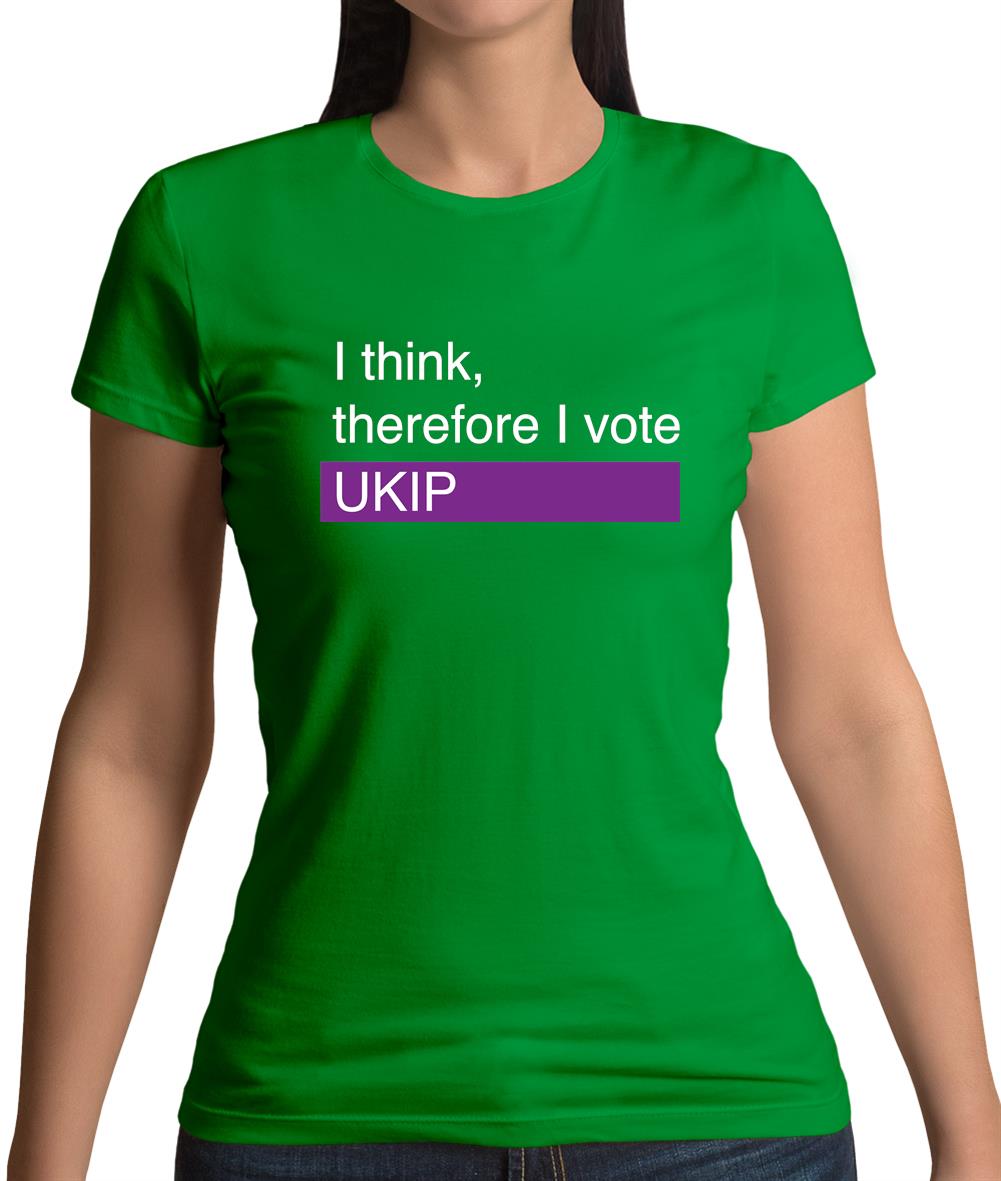 I Think, Therefore I Vote Ukip Womens T-Shirt I Think, Therefore I Vote Ukip Womens T-Shirt