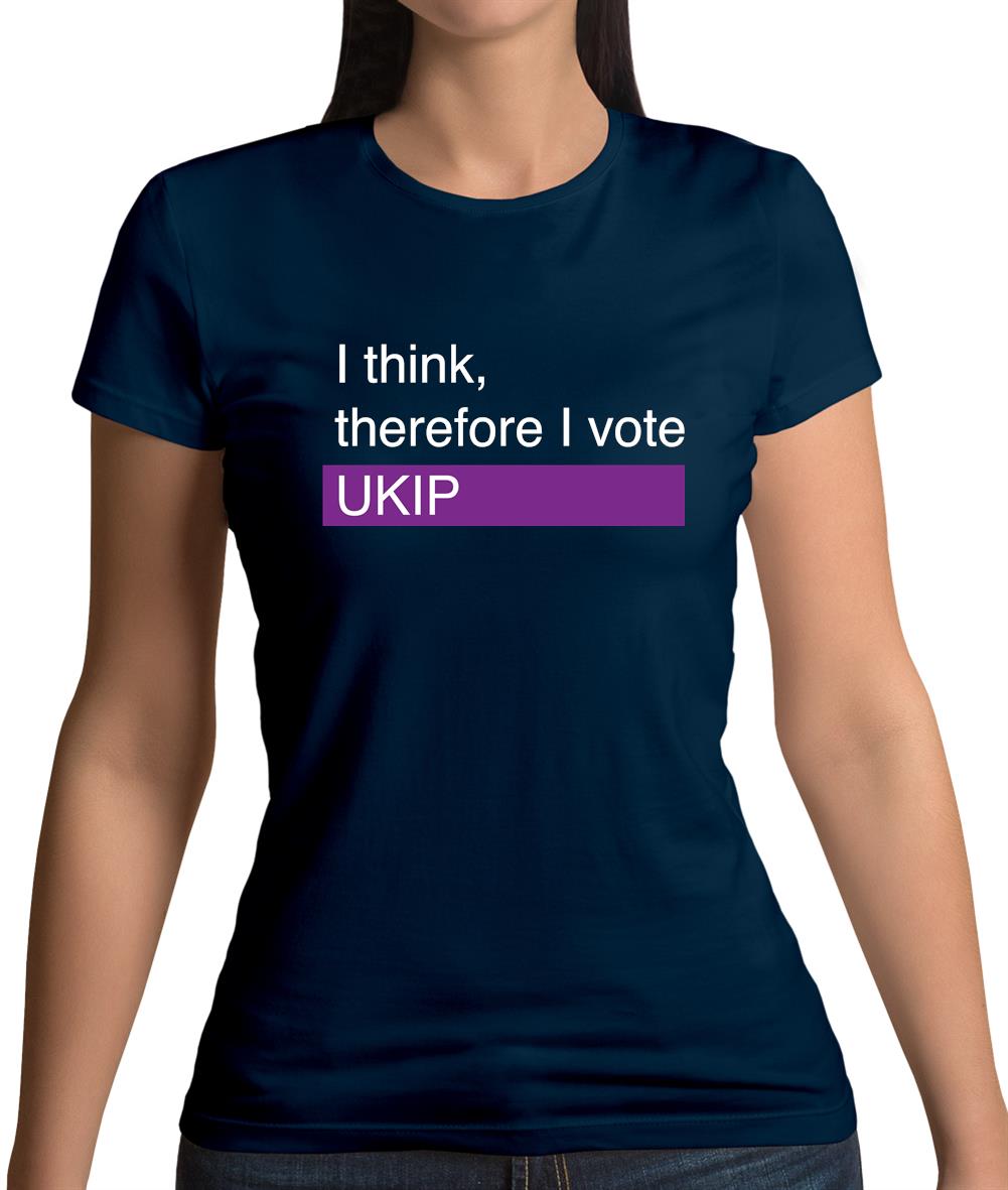 I Think, Therefore I Vote Ukip Womens T-Shirt I Think, Therefore I Vote Ukip Womens T-Shirt