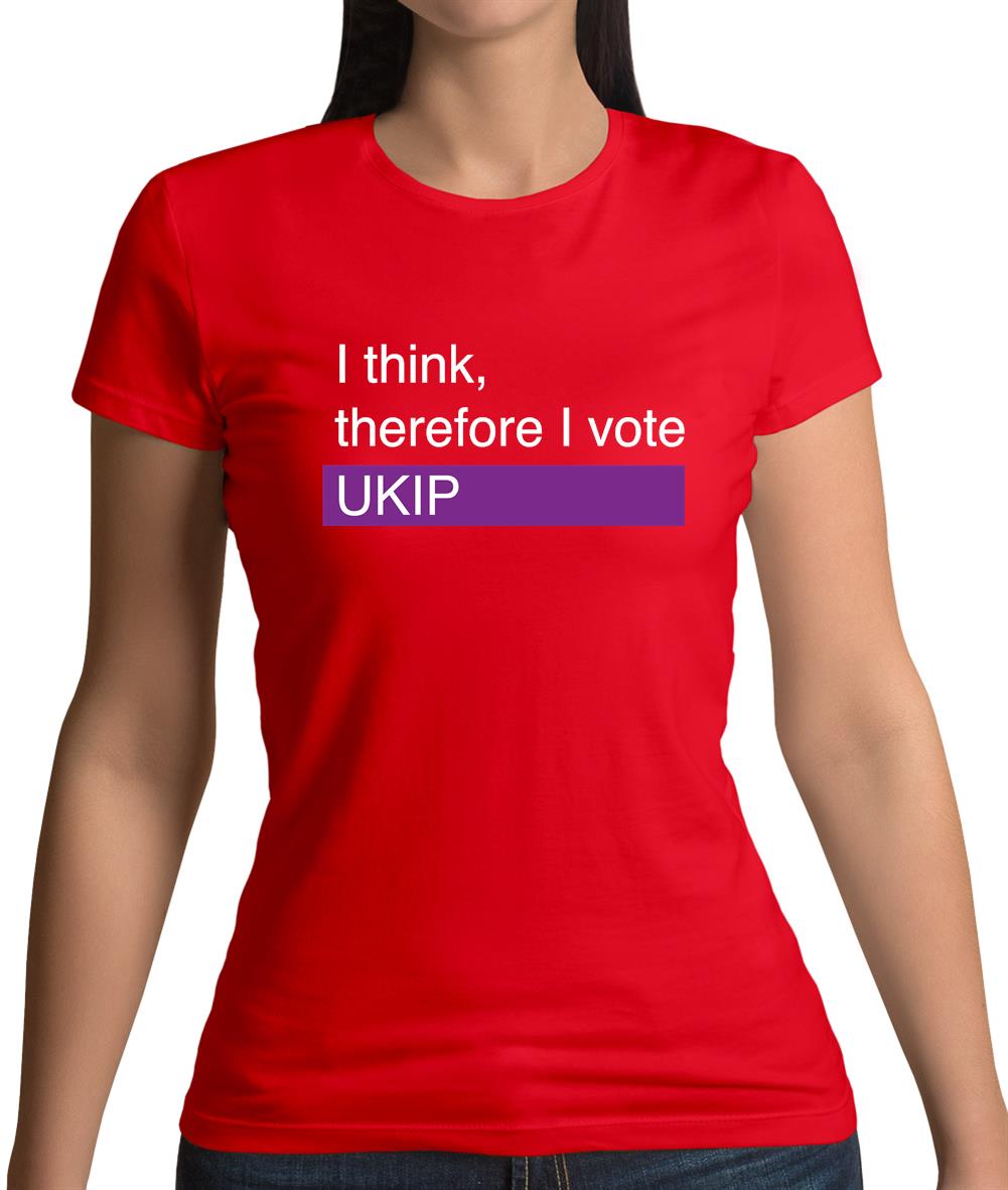 I Think, Therefore I Vote Ukip Womens T-Shirt I Think, Therefore I Vote Ukip Womens T-Shirt