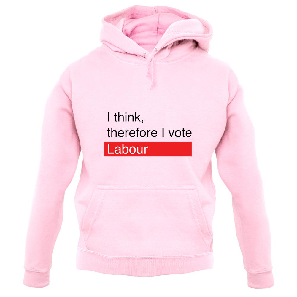 I Think, Therefore I Vote Labour unisex hoodie I Think, Therefore I Vote Labour unisex hoodie