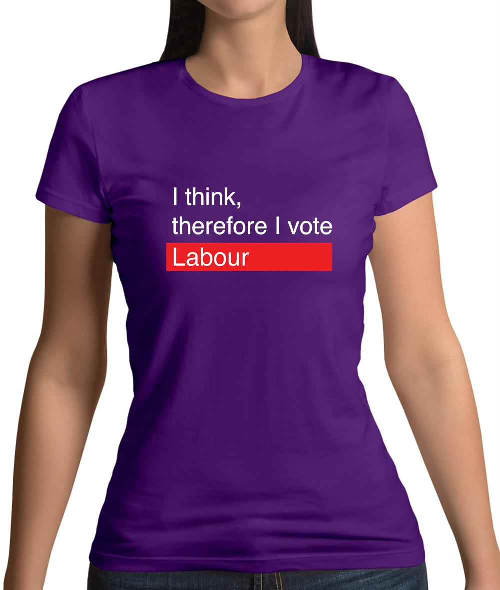 I Think, Therefore I Vote Labour Womens T-Shirt I Think, Therefore I Vote Labour Womens T-Shirt