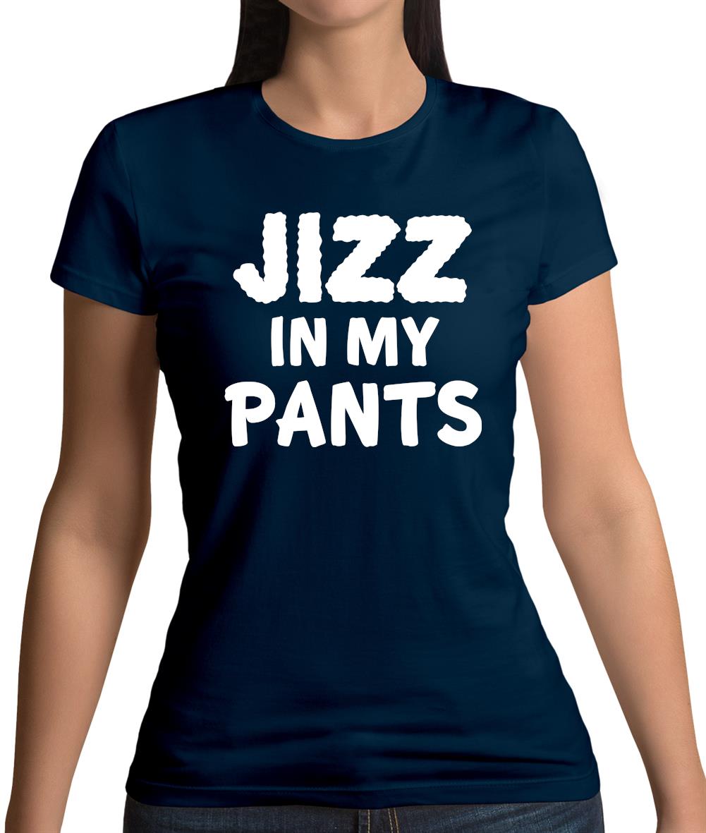 Jizz In My Pants Womens T-Shirt Jizz In My Pants Womens T-Shirt