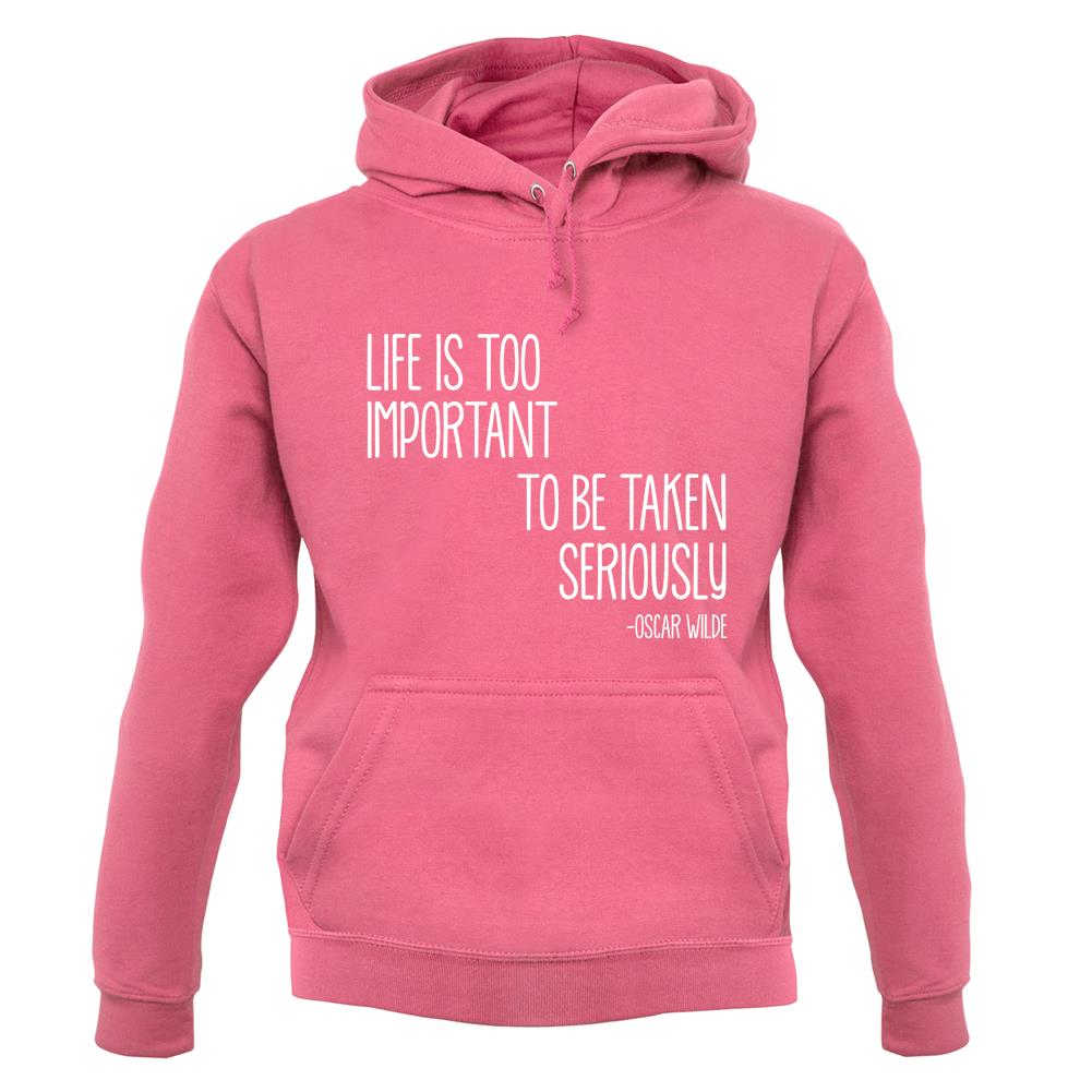 Life Is Too Important To Be Taken Seriously unisex hoodie Life Is Too Important To Be Taken Seriously unisex hoodie