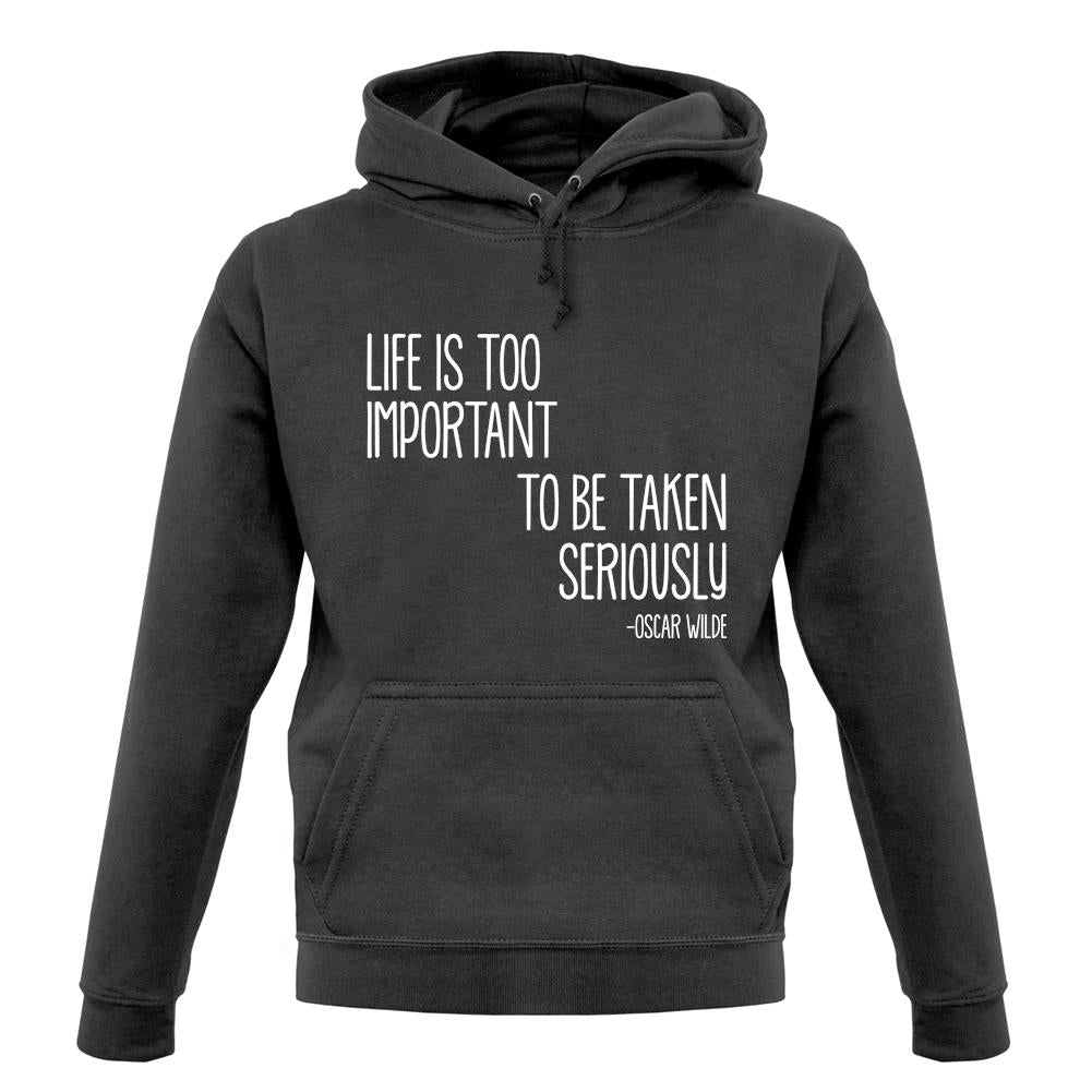Life Is Too Important To Be Taken Seriously unisex hoodie Life Is Too Important To Be Taken Seriously unisex hoodie
