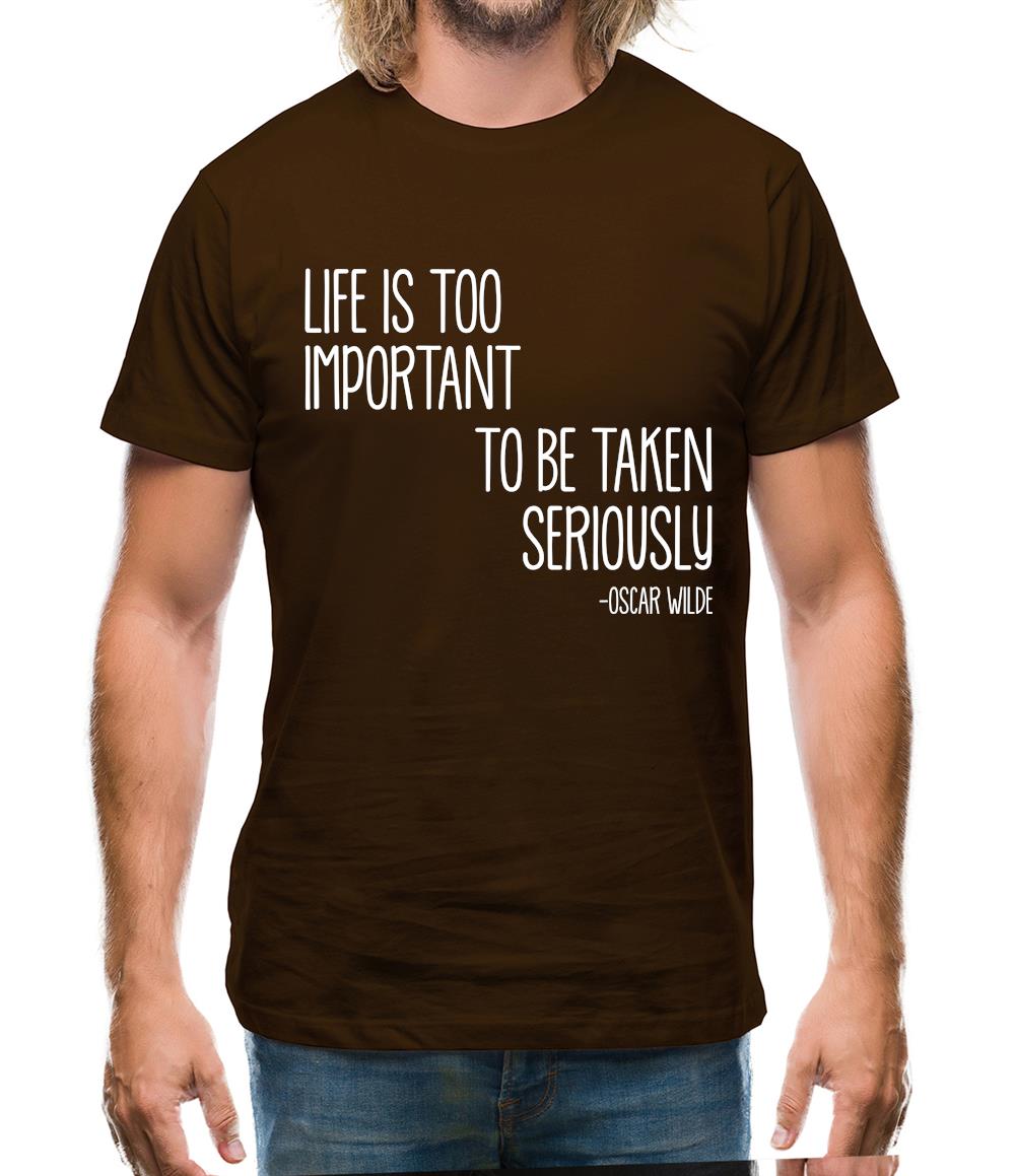 Life Is Too Important To Be Taken Seriously Mens T-Shirt Life Is Too Important To Be Taken Seriously Mens T-Shirt