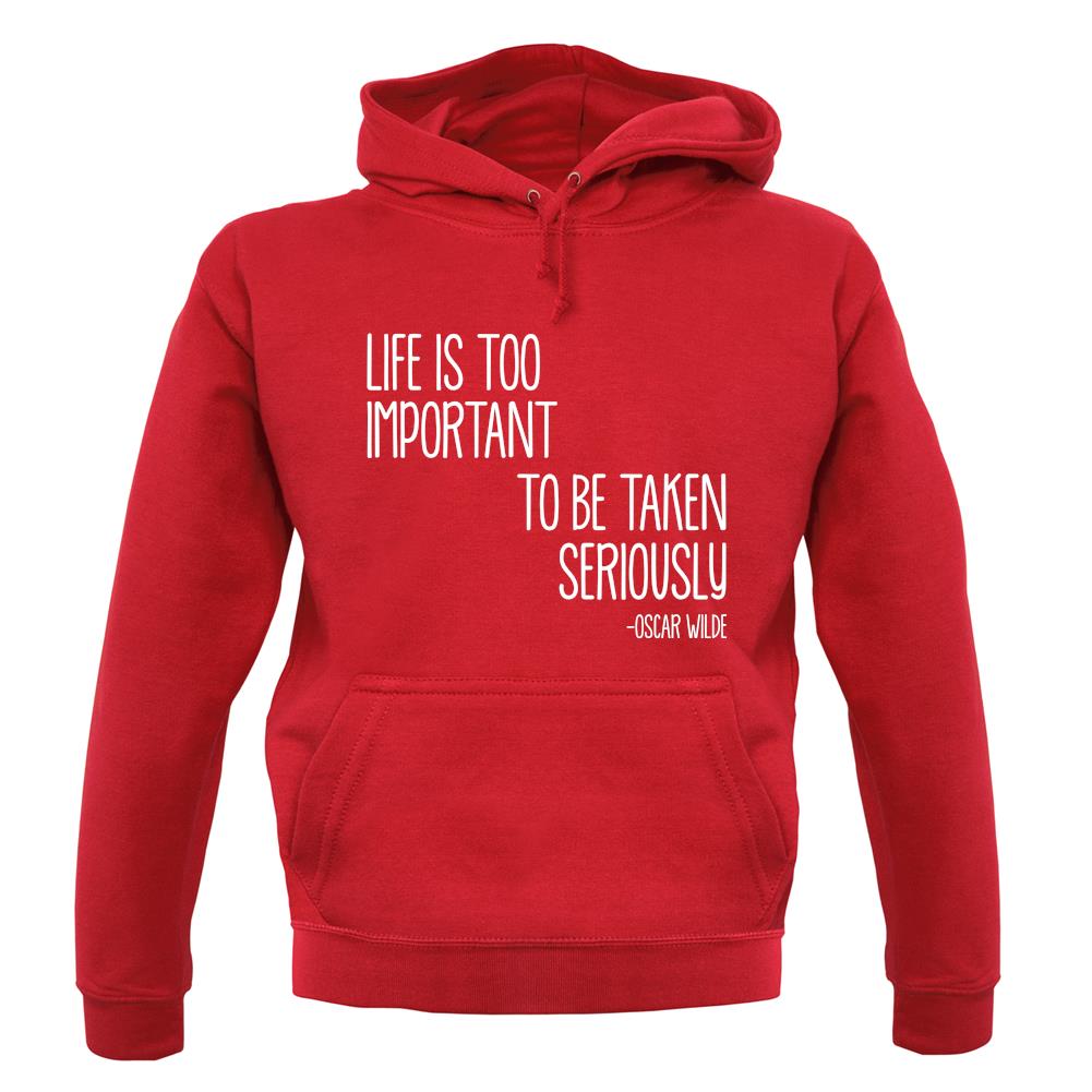 Life Is Too Important To Be Taken Seriously unisex hoodie Life Is Too Important To Be Taken Seriously unisex hoodie