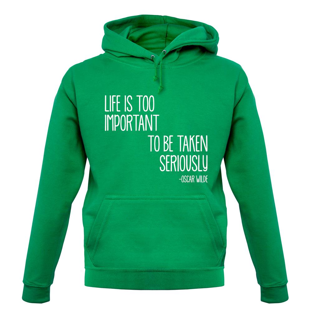 Life Is Too Important To Be Taken Seriously unisex hoodie Life Is Too Important To Be Taken Seriously unisex hoodie