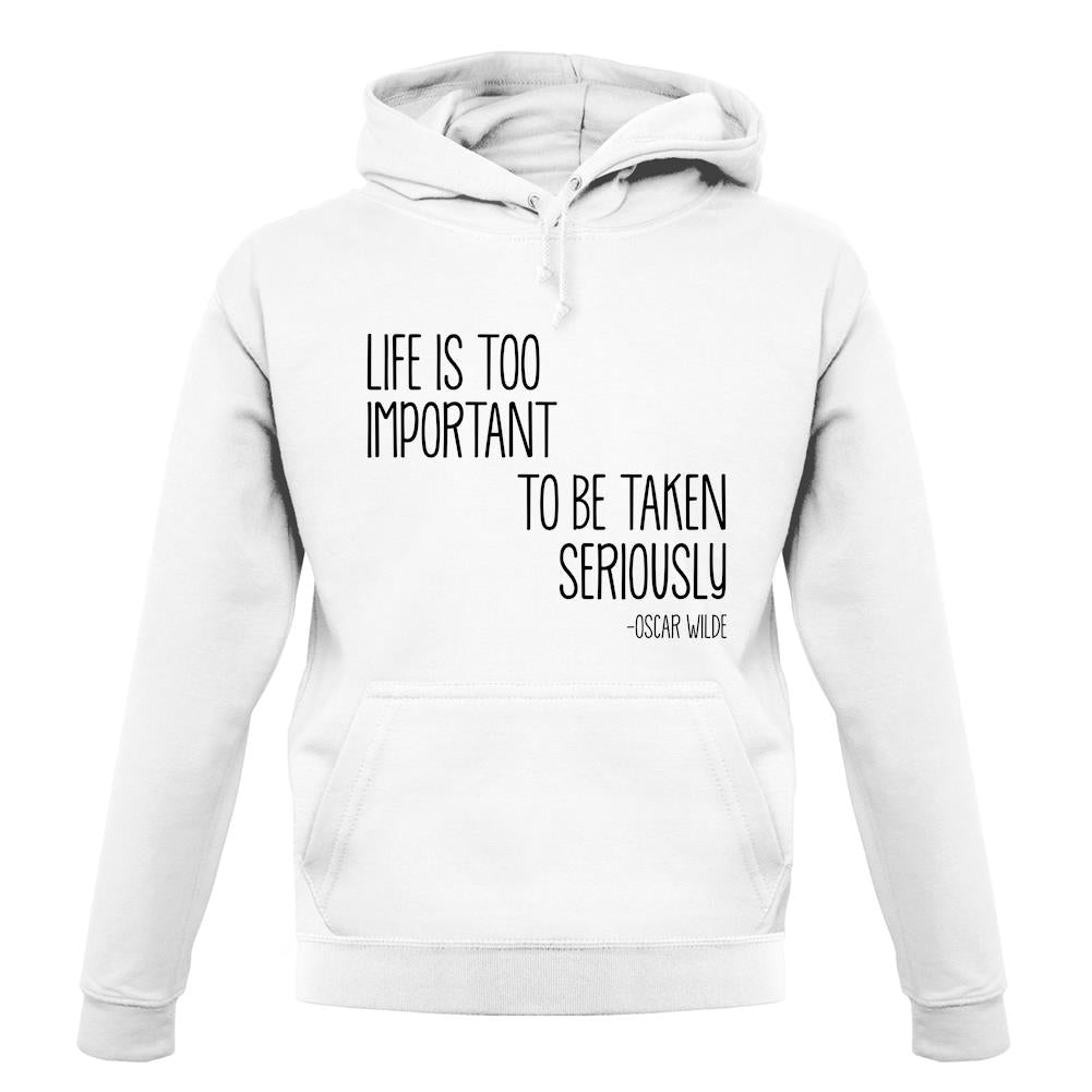 Life Is Too Important To Be Taken Seriously unisex hoodie Life Is Too Important To Be Taken Seriously unisex hoodie
