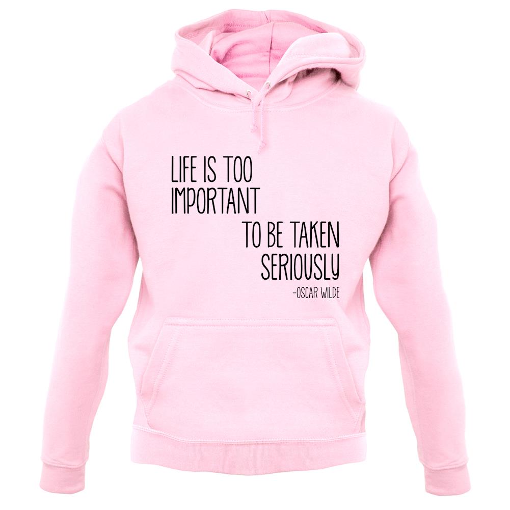 Life Is Too Important To Be Taken Seriously unisex hoodie Life Is Too Important To Be Taken Seriously unisex hoodie