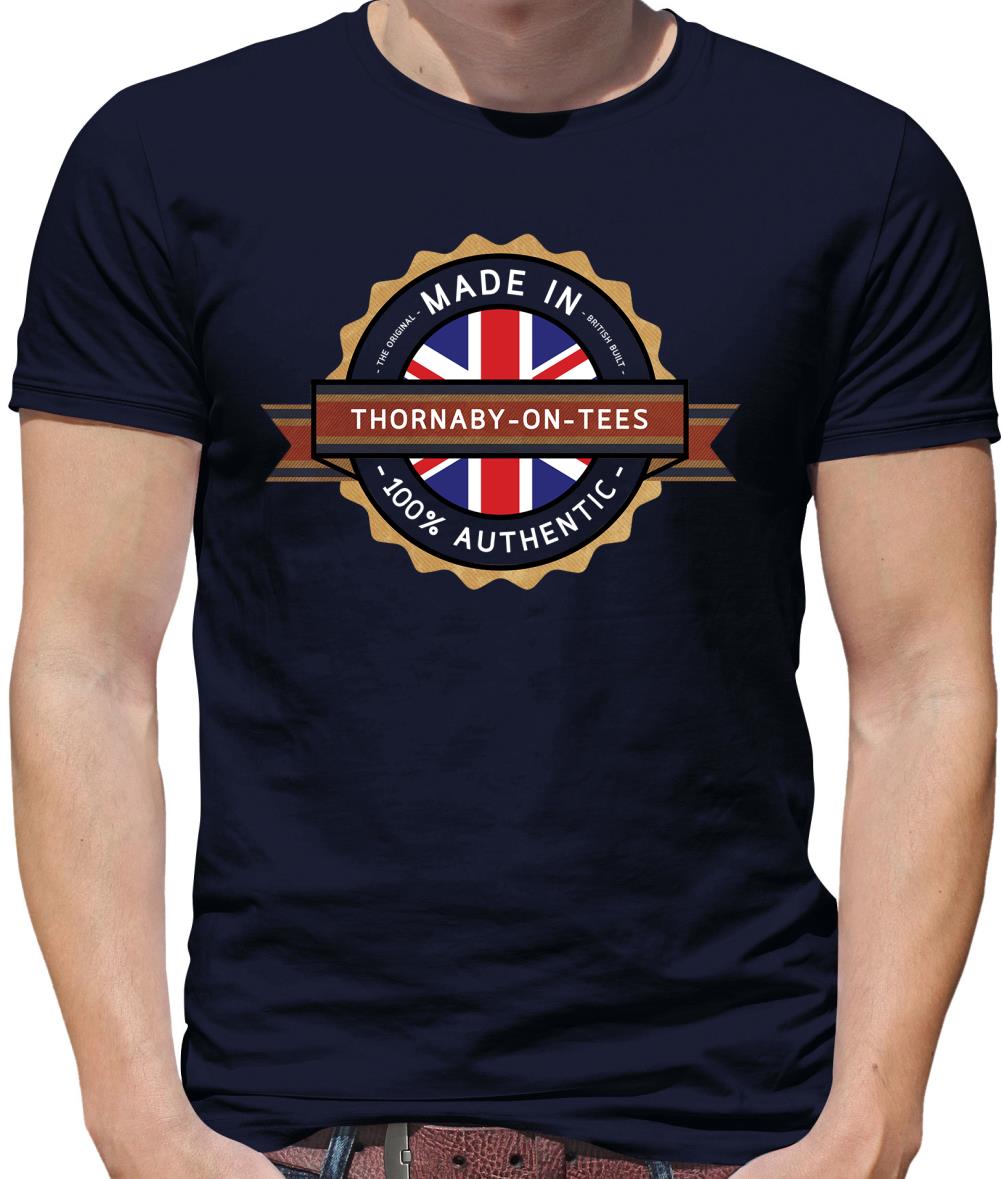 Made In Thornaby-On-Tees 100% Authentic Mens T-Shirt Made In Thornaby-On-Tees 100% Authentic Mens T-Shirt