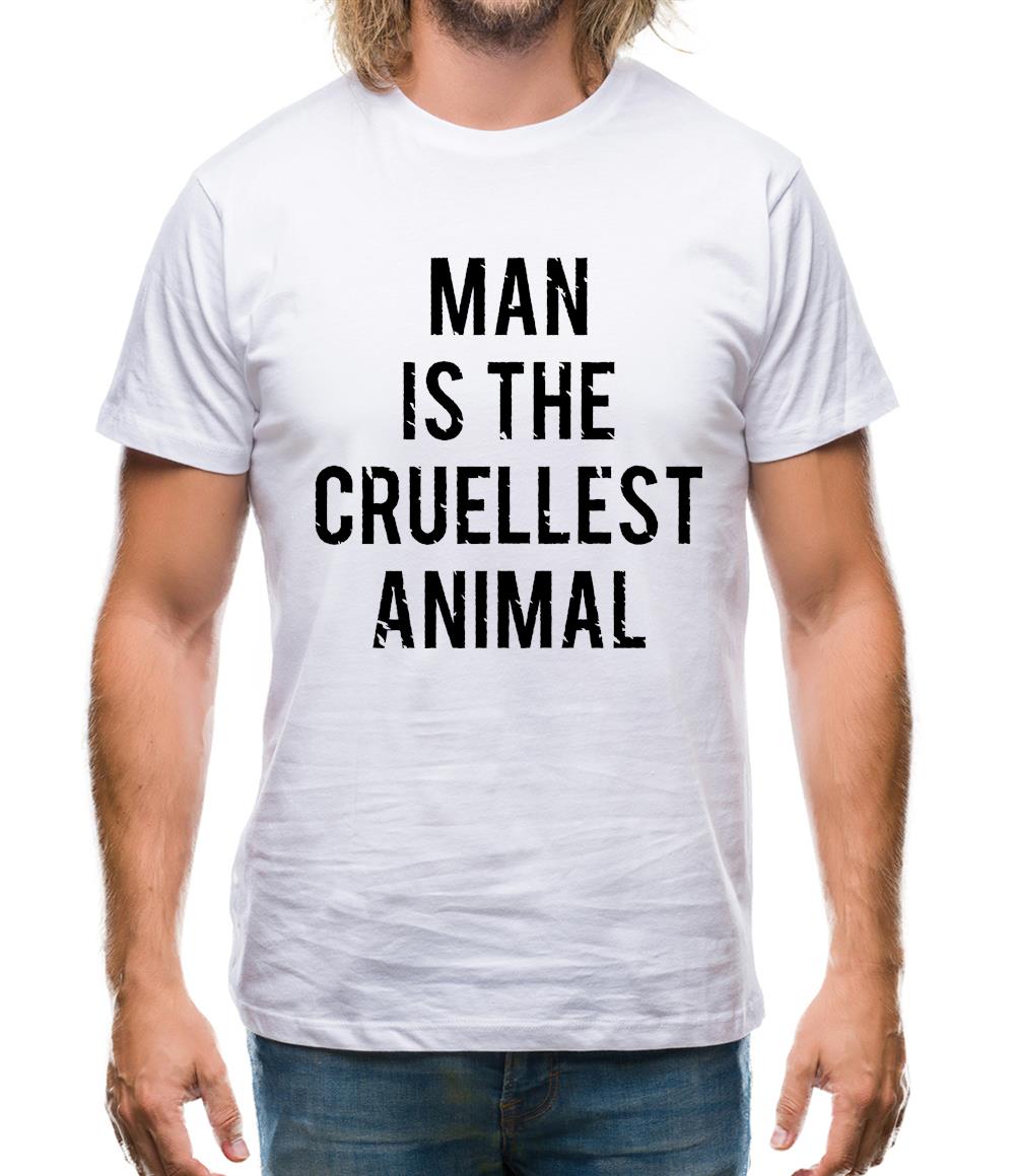 Man Is The Cruellest Animal Mens T-Shirt Man Is The Cruellest Animal Mens T-Shirt