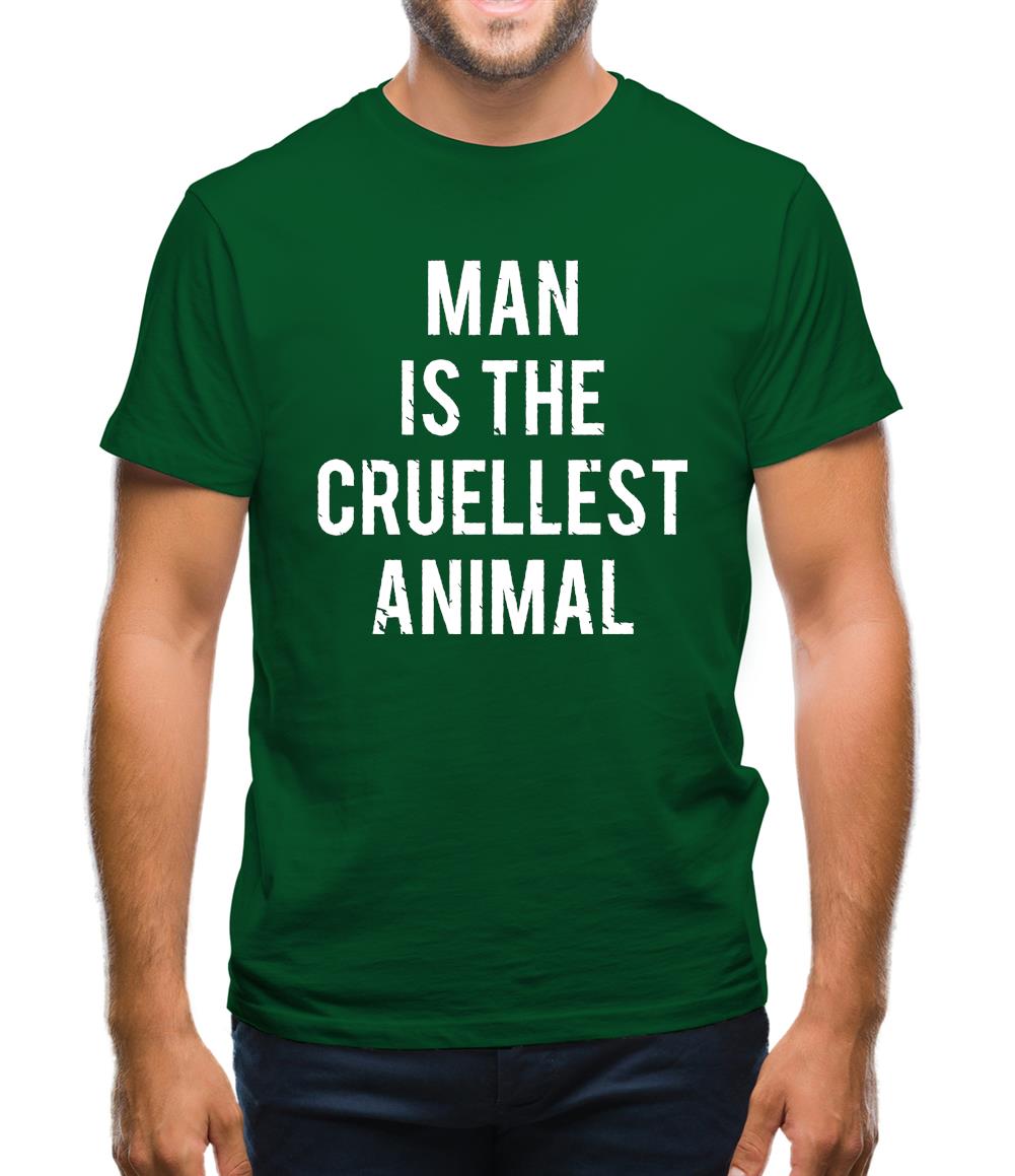 Man Is The Cruellest Animal Mens T-Shirt Man Is The Cruellest Animal Mens T-Shirt