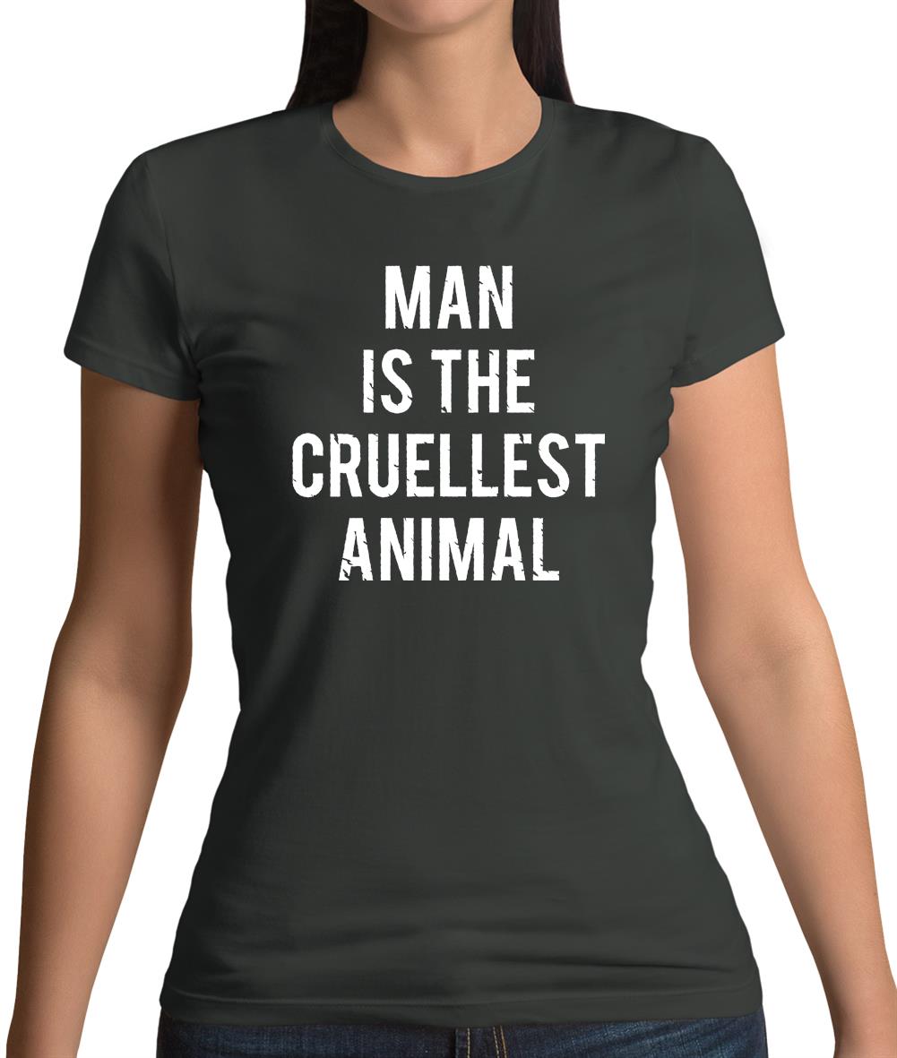 Man Is The Cruellest Animal Womens T-Shirt Man Is The Cruellest Animal Womens T-Shirt
