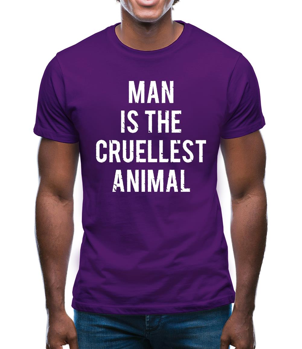 Man Is The Cruellest Animal Mens T-Shirt Man Is The Cruellest Animal Mens T-Shirt