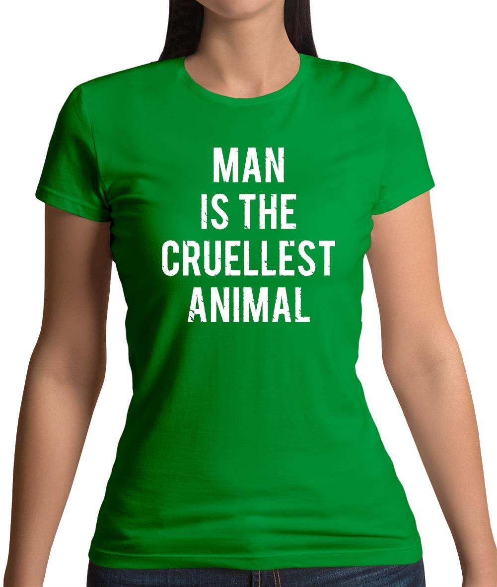 Man Is The Cruellest Animal Womens T-Shirt Man Is The Cruellest Animal Womens T-Shirt