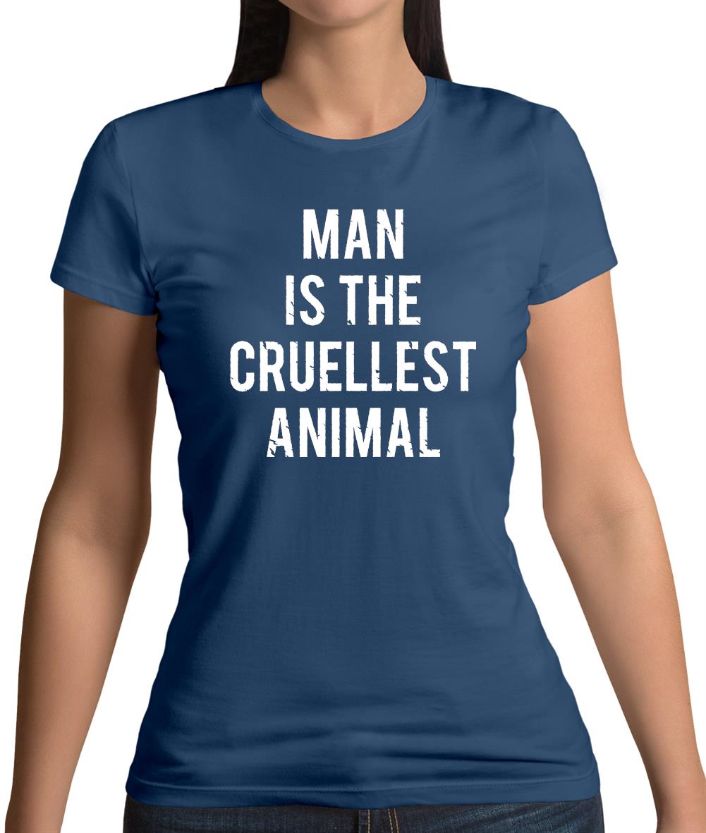 Man Is The Cruellest Animal Womens T-Shirt Man Is The Cruellest Animal Womens T-Shirt