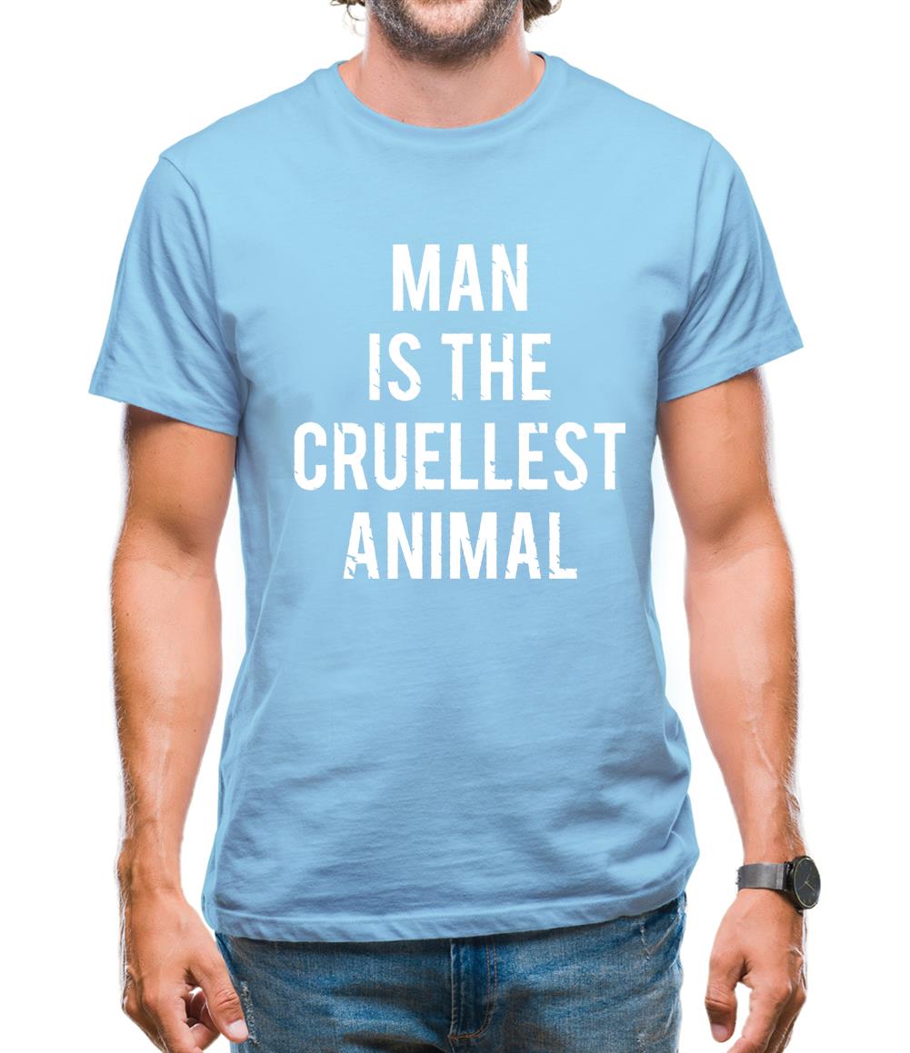 Man Is The Cruellest Animal Mens T-Shirt Man Is The Cruellest Animal Mens T-Shirt