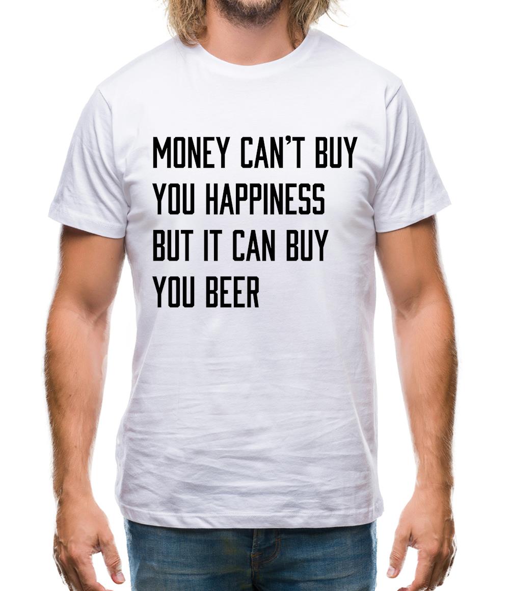 Money Can't Buy Happiness It Can Buy Beer Mens T-Shirt Money Can't Buy Happiness It Can Buy Beer Mens T-Shirt