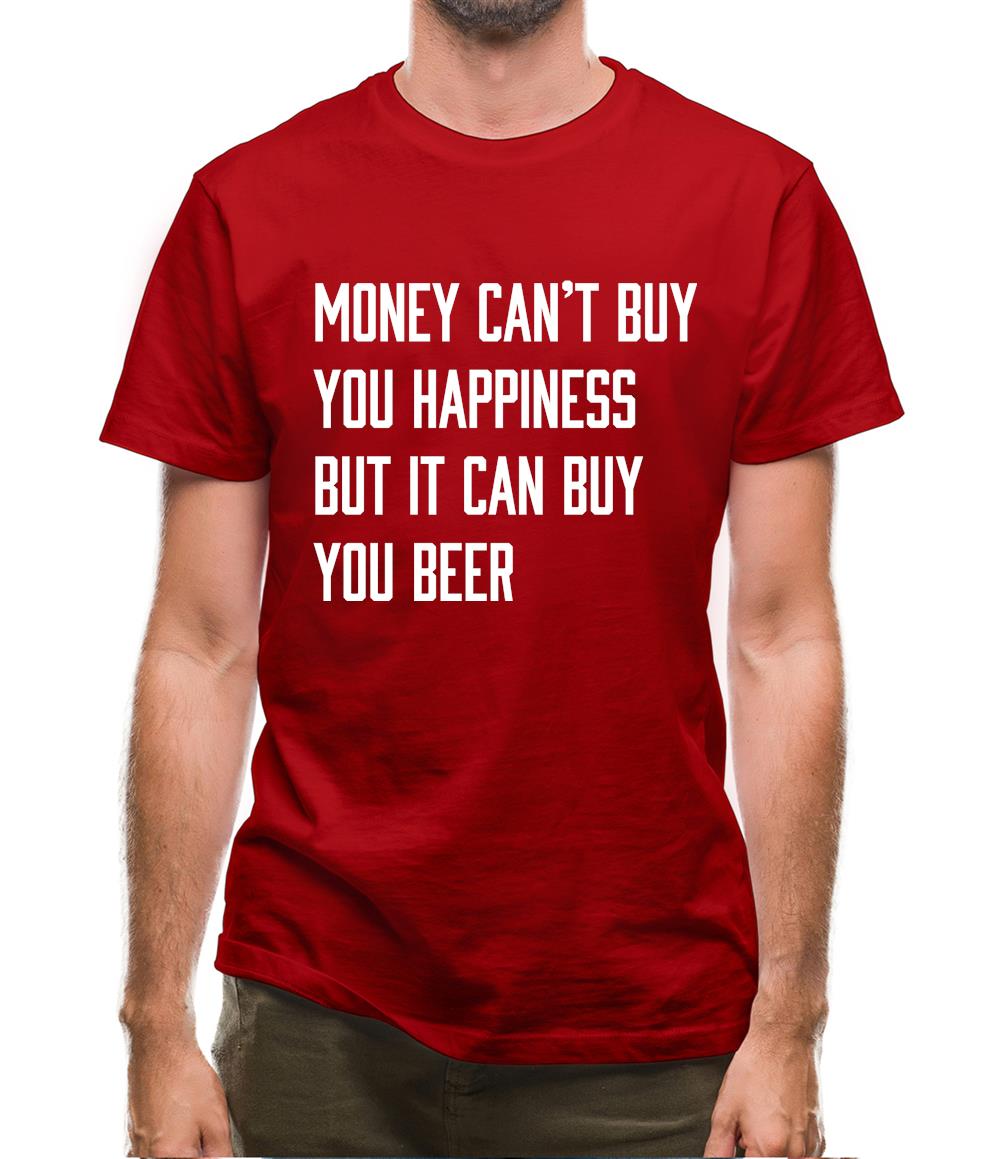 Money Can't Buy Happiness It Can Buy Beer Mens T-Shirt Money Can't Buy Happiness It Can Buy Beer Mens T-Shirt