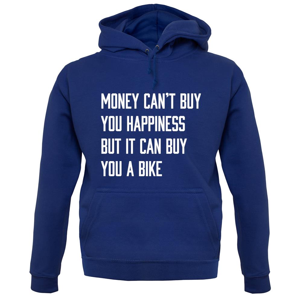 Money Can't Buy Happiness It Can Buy A Bike unisex hoodie Money Can't Buy Happiness It Can Buy A Bike unisex hoodie