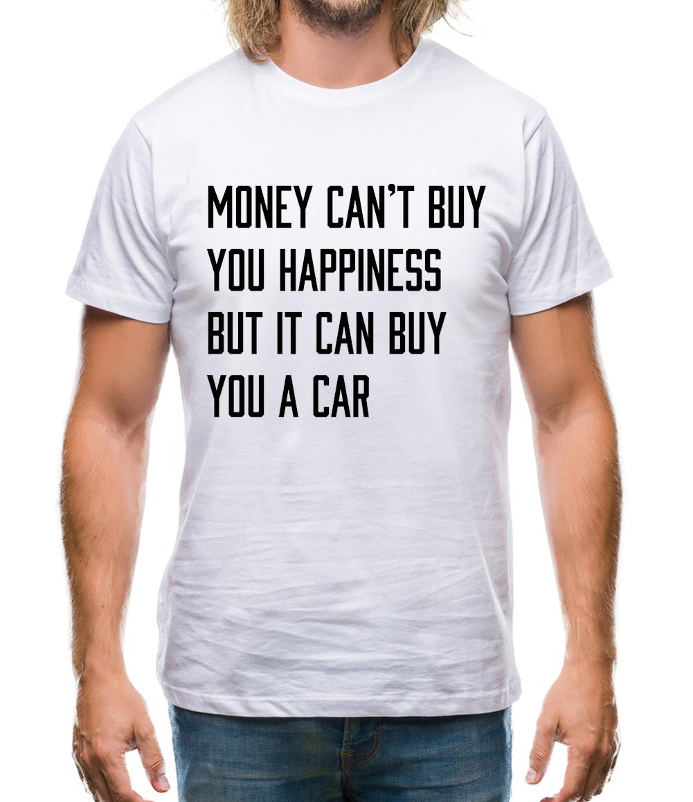 Money Can't Buy Happiness It Can Buy A Car Mens T-Shirt Money Can't Buy Happiness It Can Buy A Car Mens T-Shirt