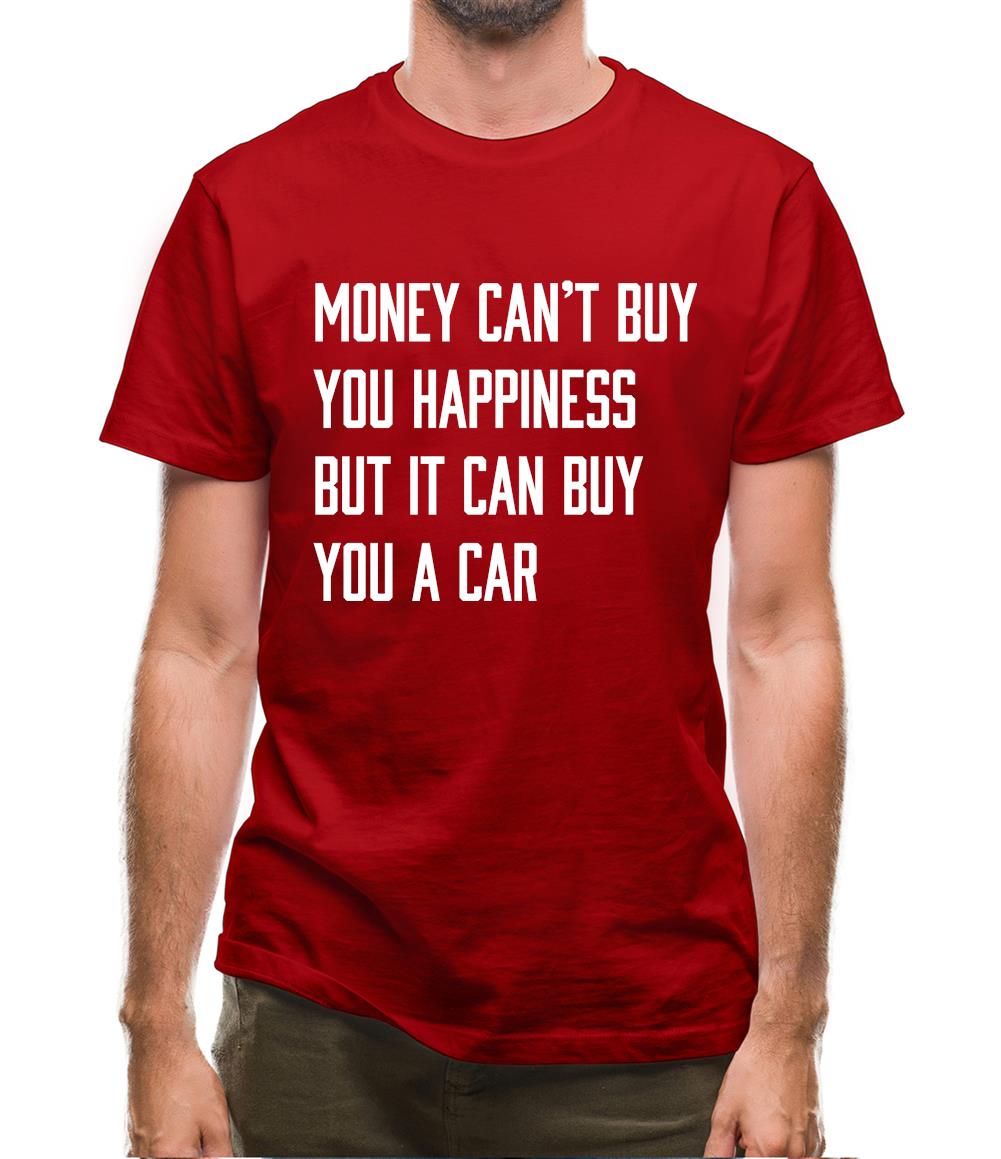 Money Can't Buy Happiness It Can Buy A Car Mens T-Shirt Money Can't Buy Happiness It Can Buy A Car Mens T-Shirt
