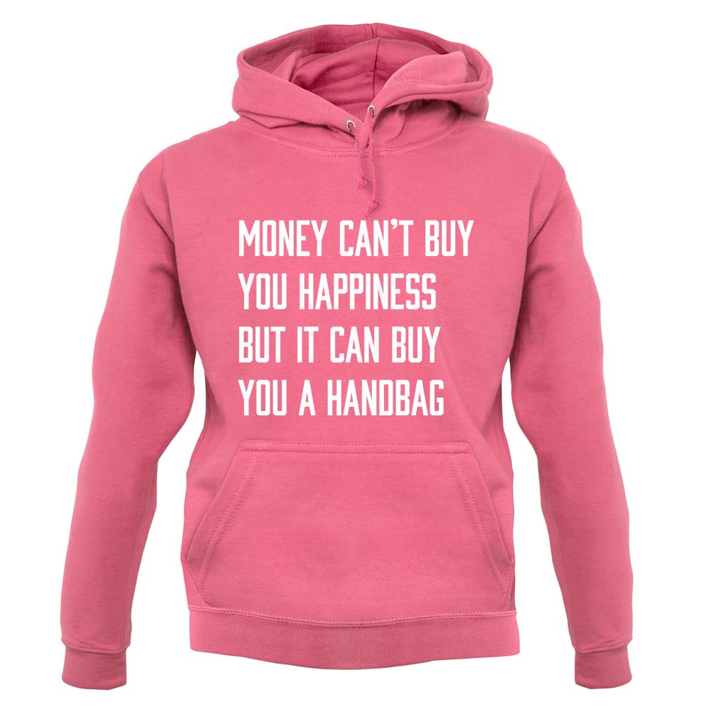 Money Can't Buy Happiness It Can Buy A Handbag unisex hoodie Money Can't Buy Happiness It Can Buy A Handbag unisex hoodie