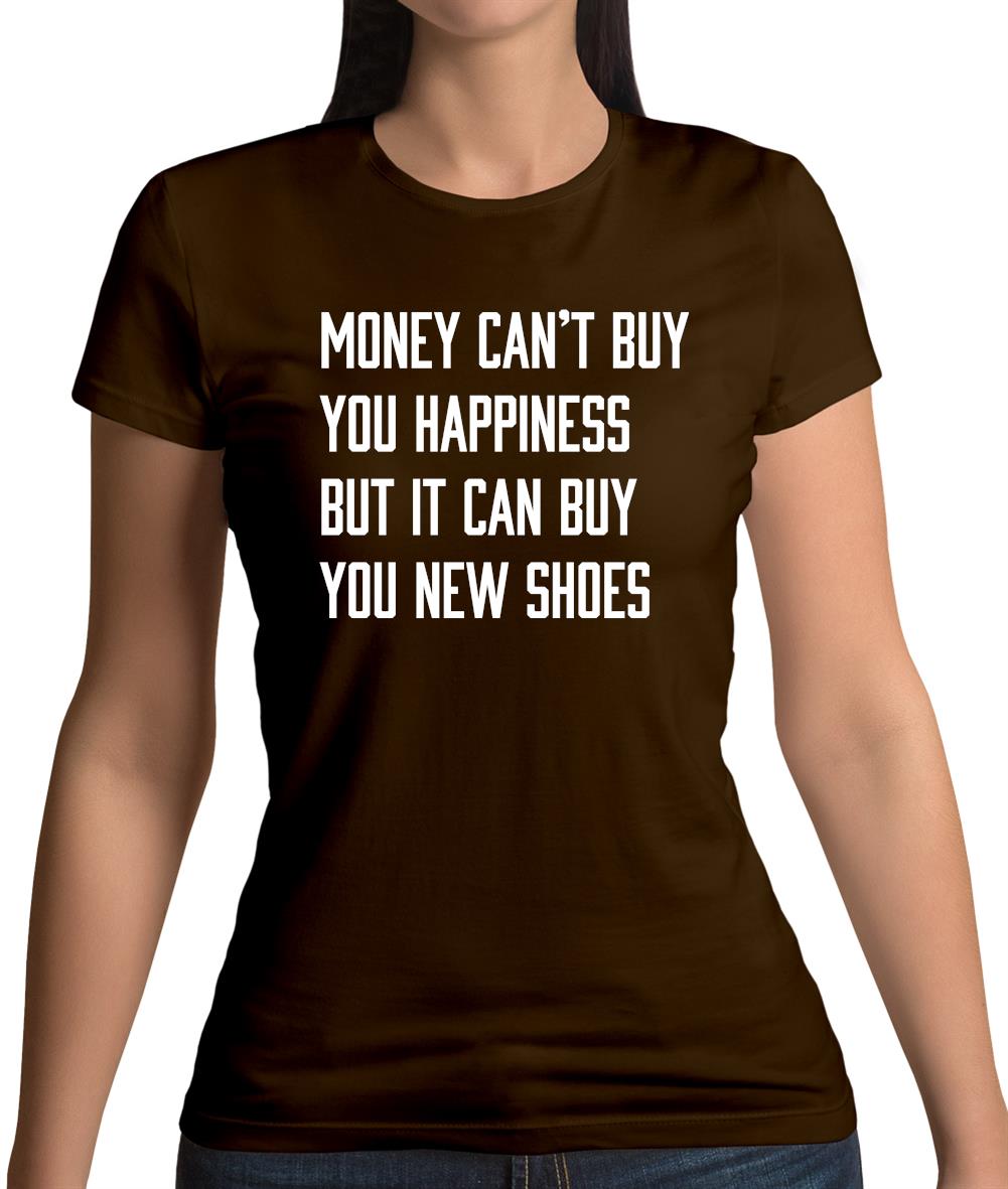 Money Can't Buy Happiness It Can Buy Shoes Womens T-Shirt Money Can't Buy Happiness It Can Buy Shoes Womens T-Shirt