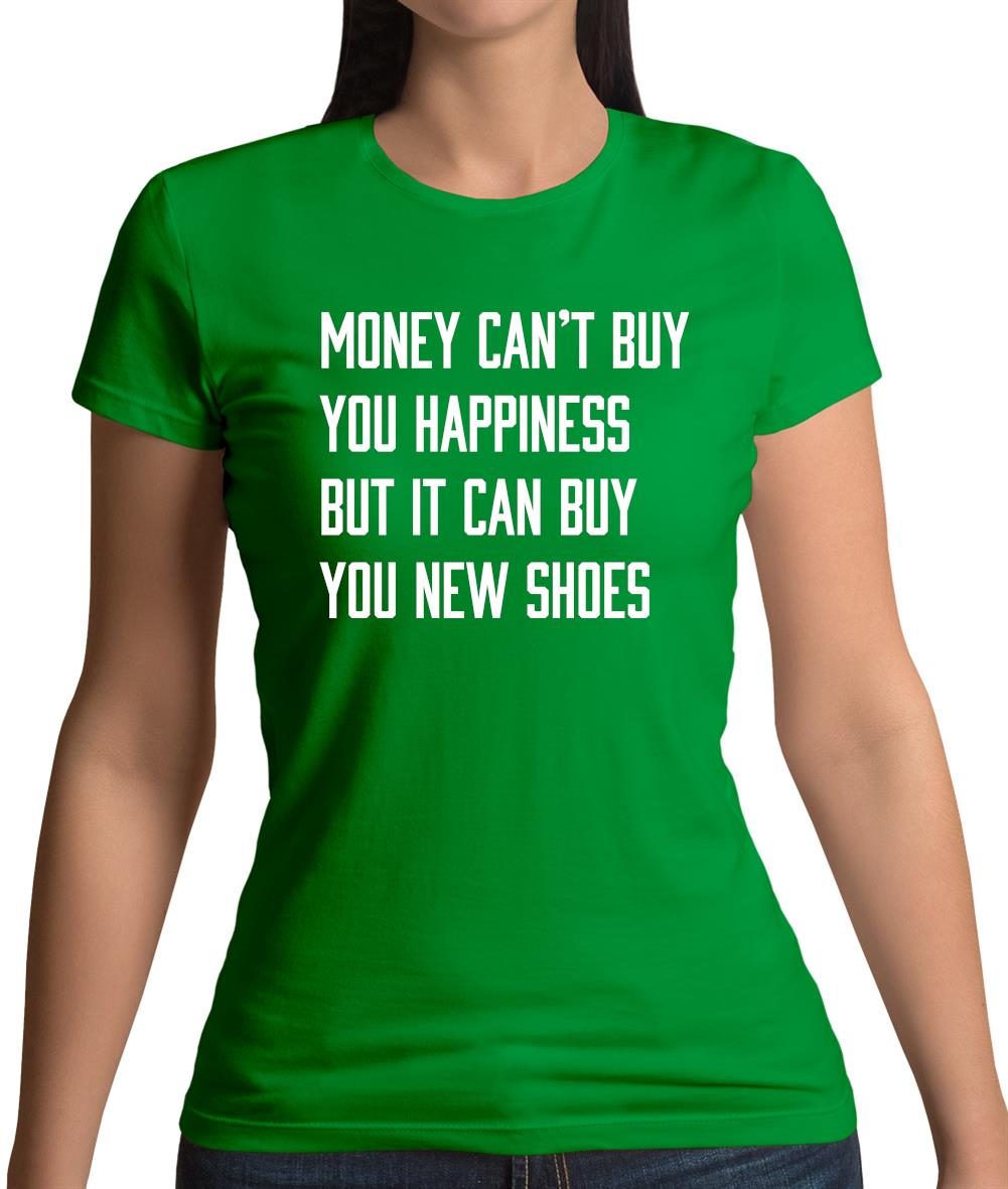 Money Can't Buy Happiness It Can Buy Shoes Womens T-Shirt Money Can't Buy Happiness It Can Buy Shoes Womens T-Shirt