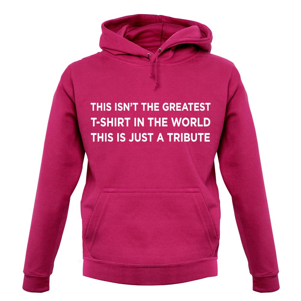Isnt The Greatest T-Shirt Just A Tribute unisex hoodie Isnt The Greatest T-Shirt Just A Tribute unisex hoodie