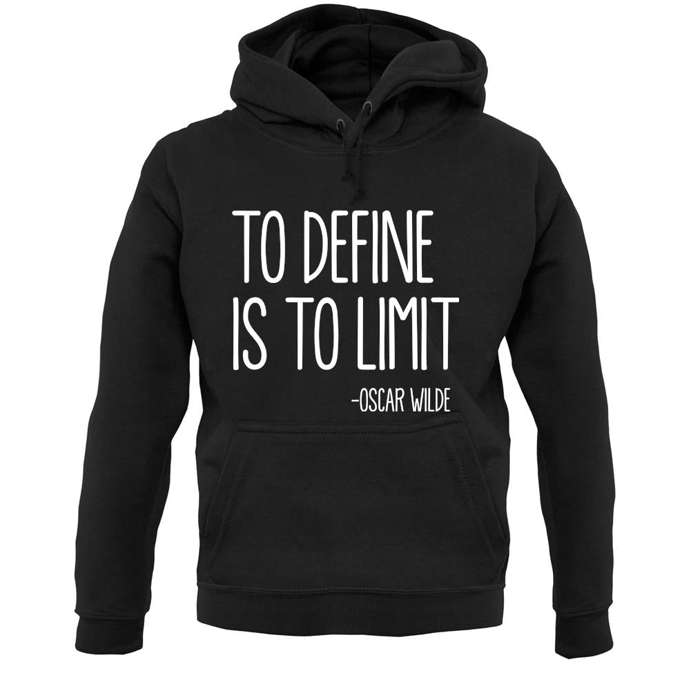 To Define Is To Limit Unisex Hoodie