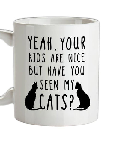 Your Kids are nice but have you seen my Cats Ceramic Mug